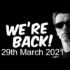 We’re Back! 29th March 2021